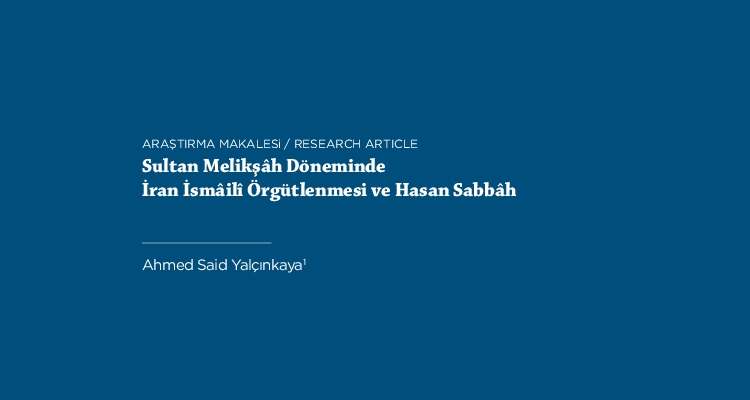 Sultan Melikşâh Döneminde İran İsmâilî Örgütlenmesi ve Hasan Sabbâh